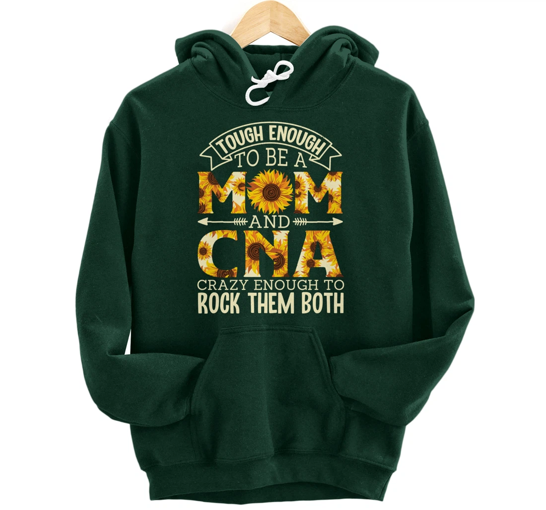 Tough Enough To Be A Mom And Cna Crazy To Rock Them Both Pullover Hoodie