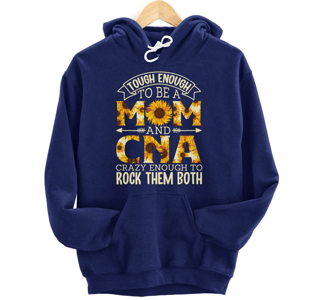 Tough Enough To Be A Mom And Cna Crazy To Rock Them Both Pullover Hoodie
