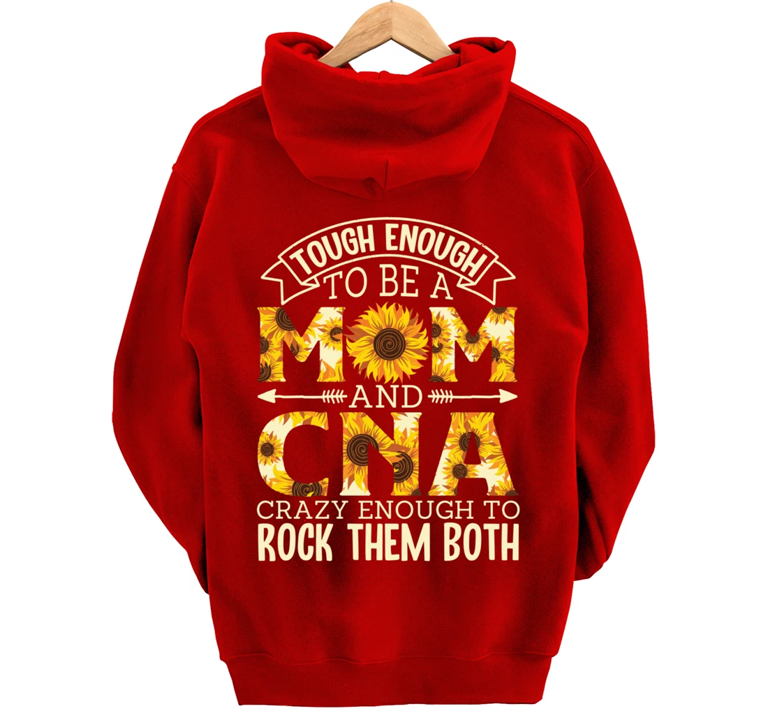 Tough Enough To Be A Mom And Cna Crazy To Rock Them Both Pullover Hoodie