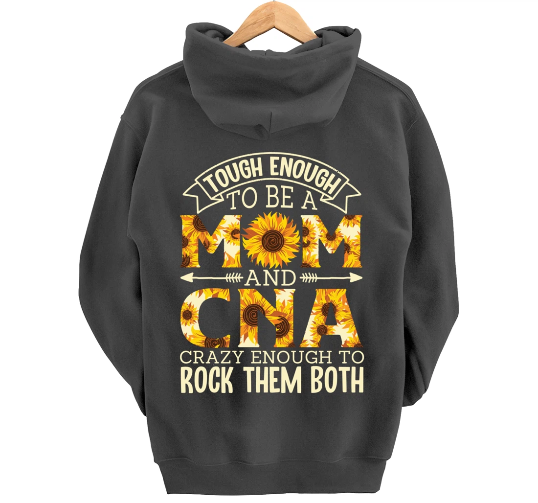 Tough Enough To Be A Mom And Cna Crazy To Rock Them Both Pullover Hoodie