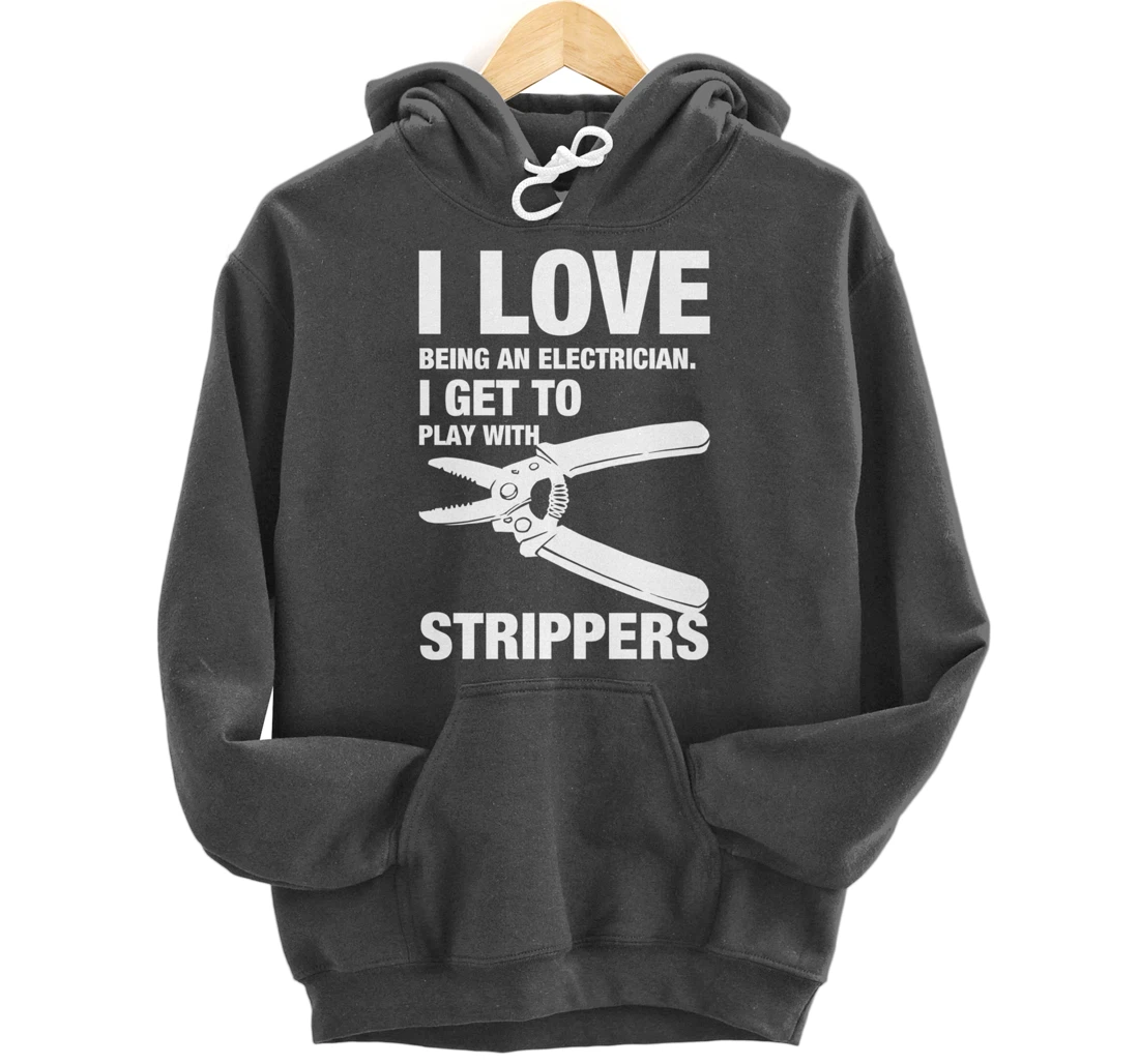 I Love Strippers Funny Electrician Apparel Pullover Hoodie