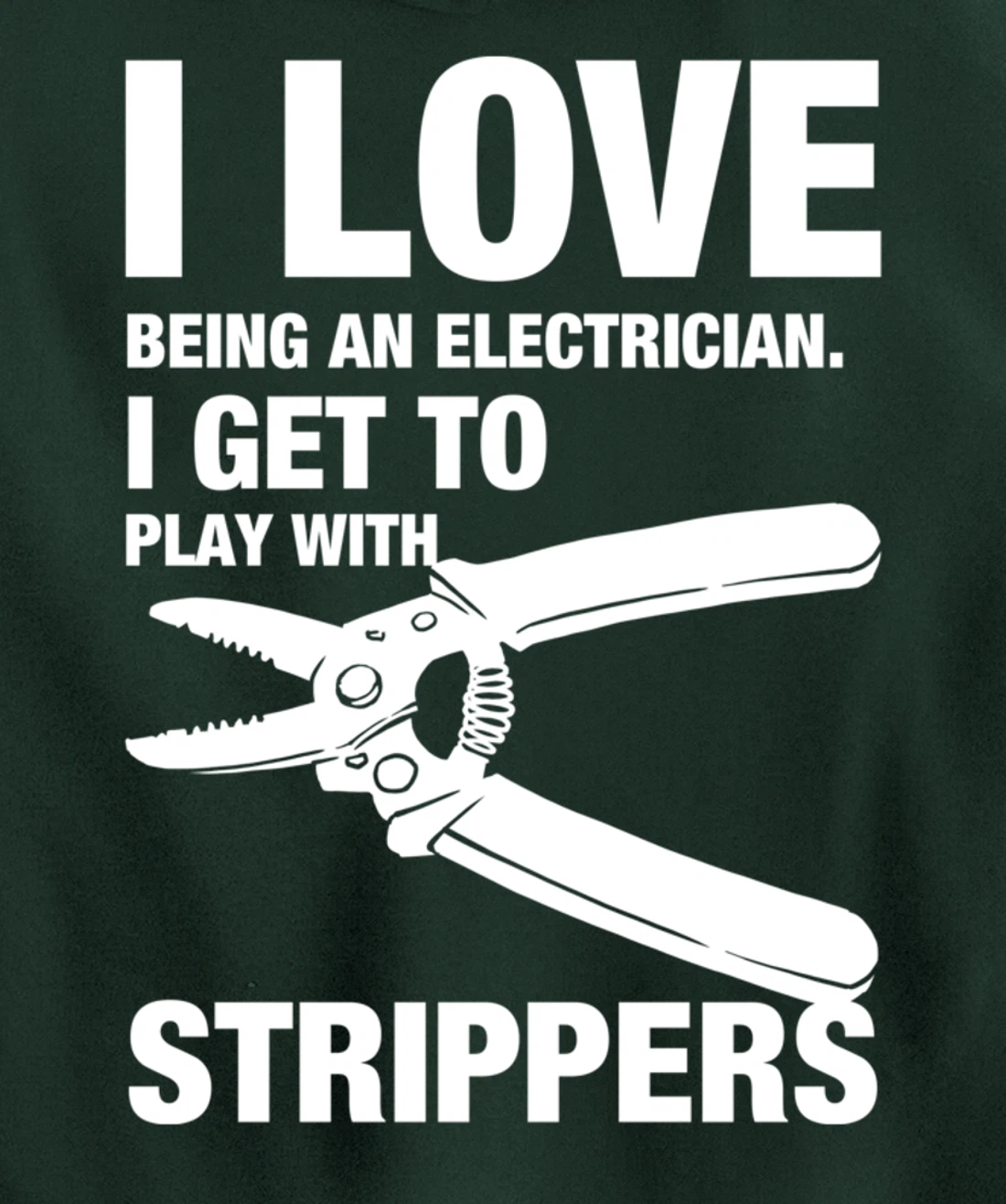 I Love Strippers Funny Electrician Apparel Pullover Hoodie