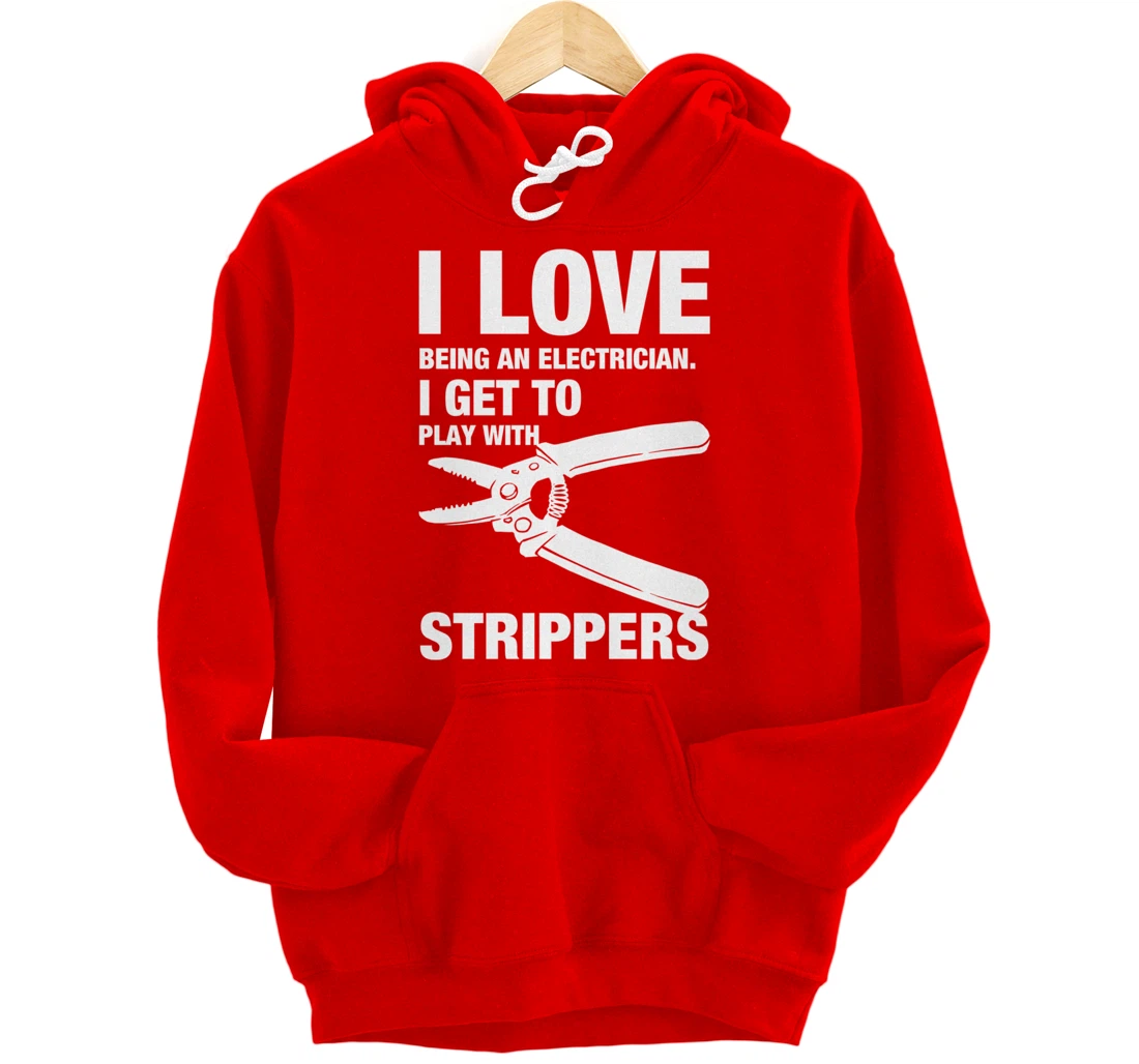 I Love Strippers Funny Electrician Apparel Pullover Hoodie