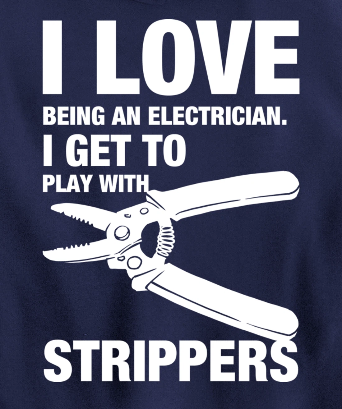 I Love Strippers Funny Electrician Apparel Pullover Hoodie