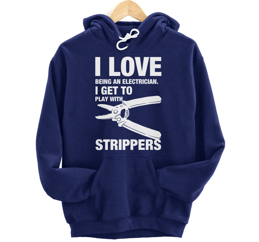 I Love Strippers Funny Electrician Apparel Pullover Hoodie