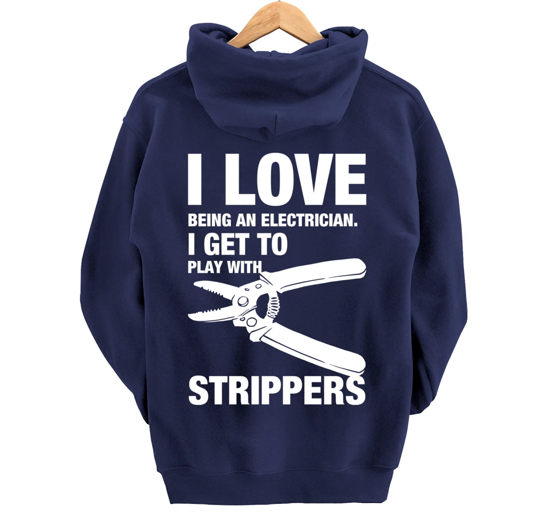 I Love Strippers Funny Electrician Apparel Pullover Hoodie