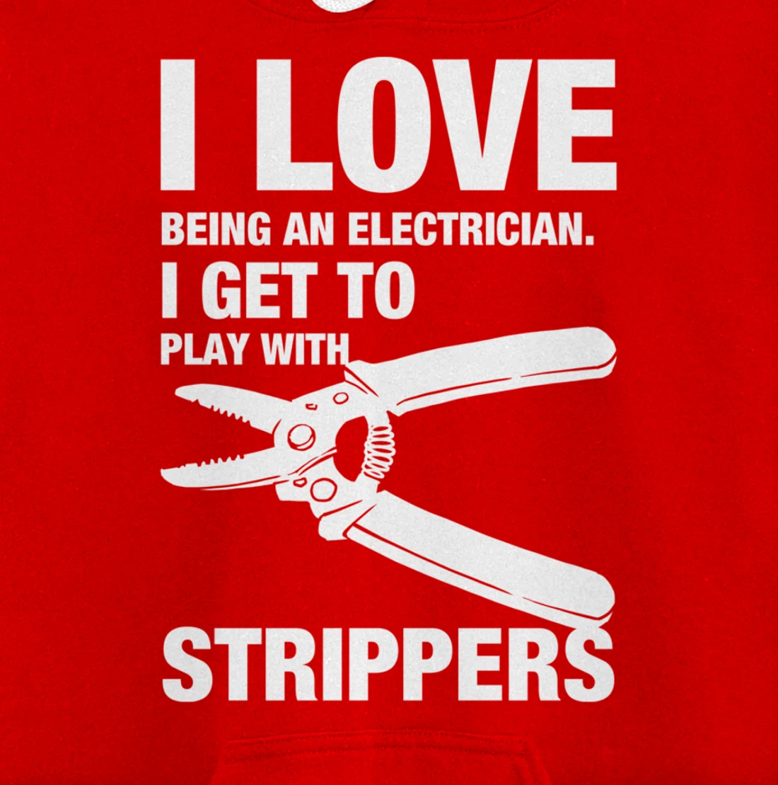 I Love Strippers Funny Electrician Apparel Pullover Hoodie