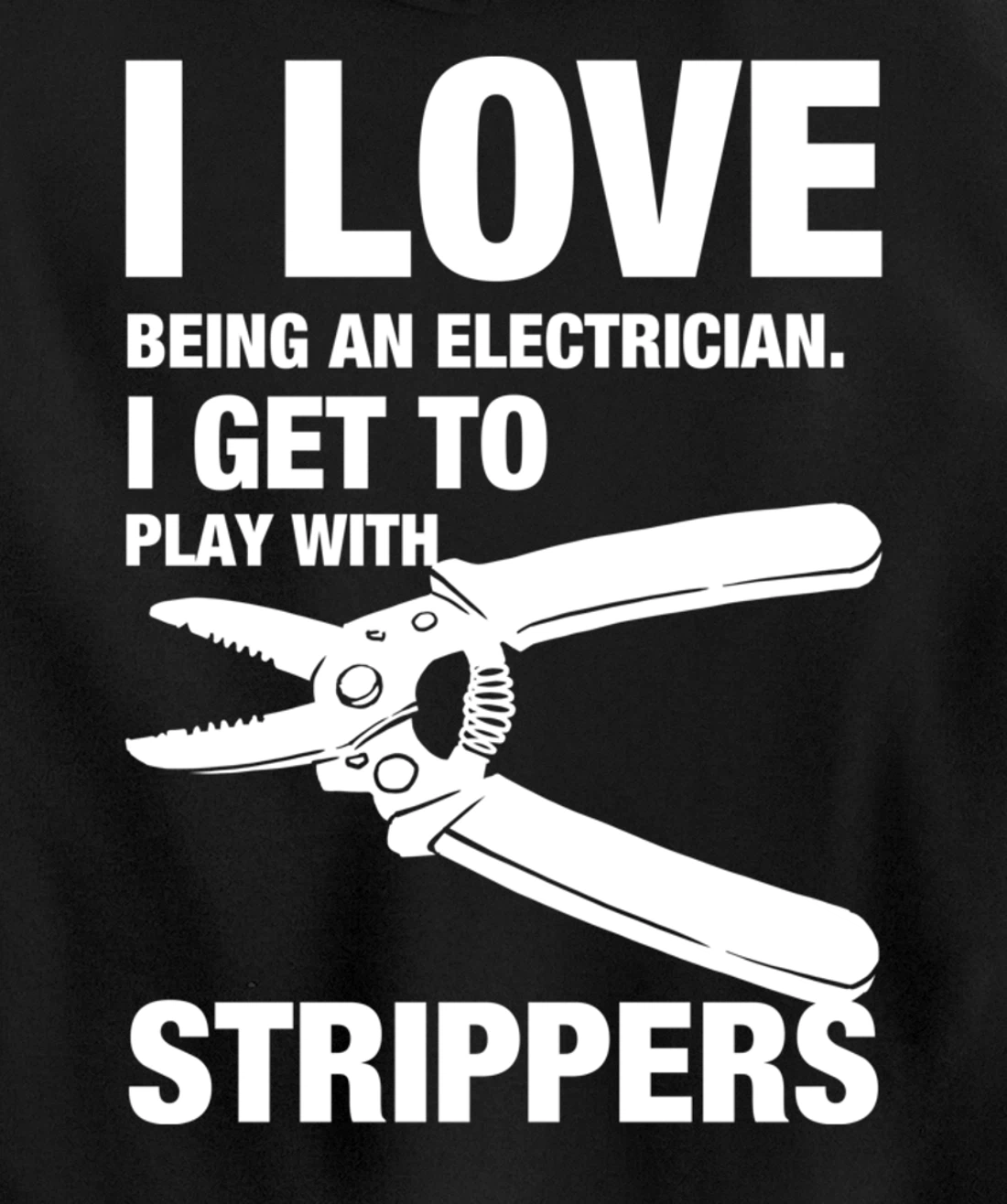 I Love Strippers Funny Electrician Apparel Pullover Hoodie