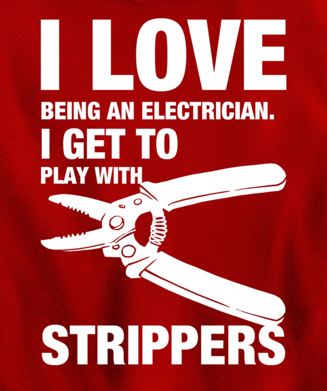 I Love Strippers Funny Electrician Apparel Pullover Hoodie