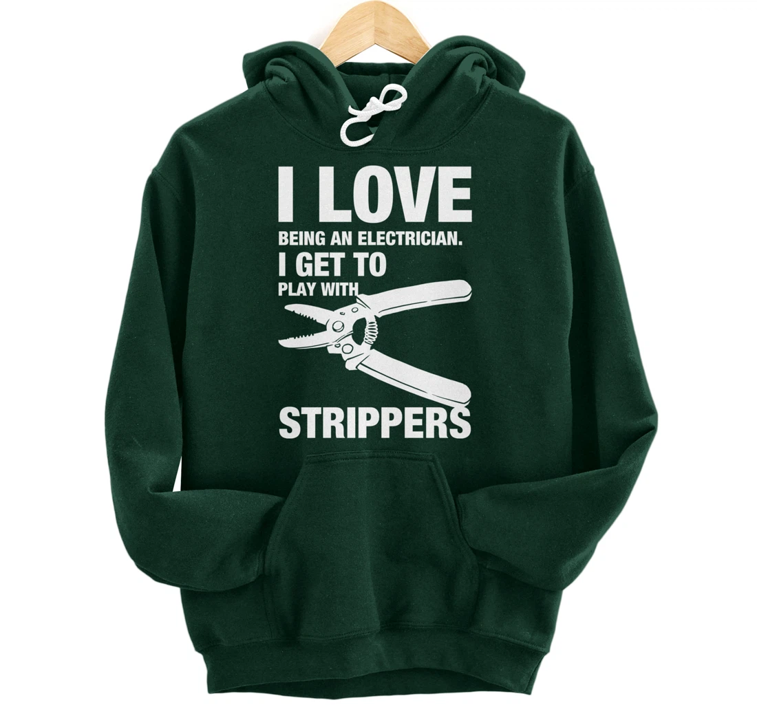 I Love Strippers Funny Electrician Apparel Pullover Hoodie