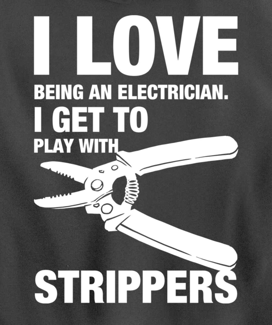 I Love Strippers Funny Electrician Apparel Pullover Hoodie