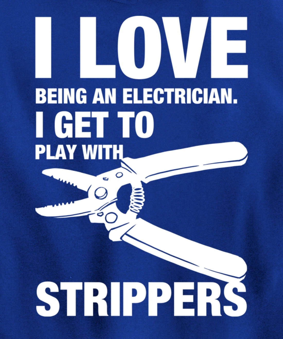 I Love Strippers Funny Electrician Apparel Pullover Hoodie