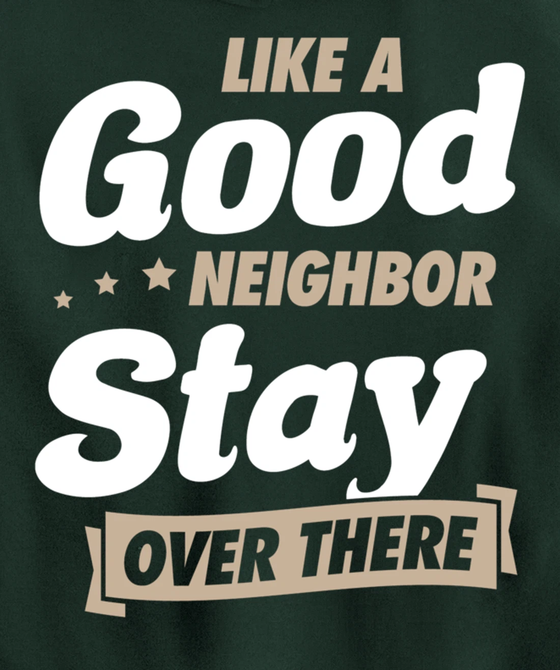 Like A Good Neighbor Stay Over There Funny Unique Antisocial Pullover Hoodie