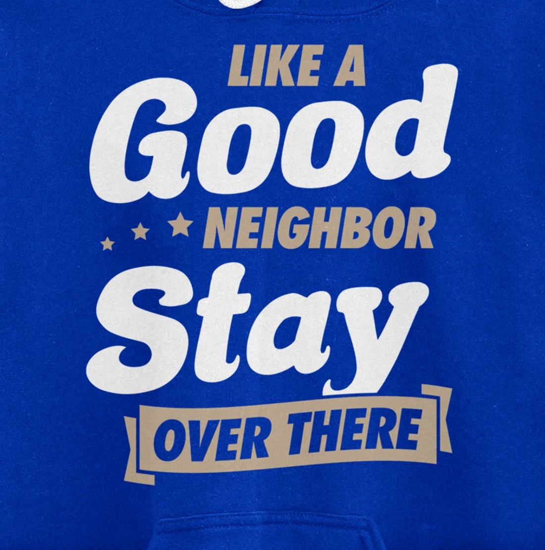 Like A Good Neighbor Stay Over There Funny Unique Antisocial Pullover Hoodie