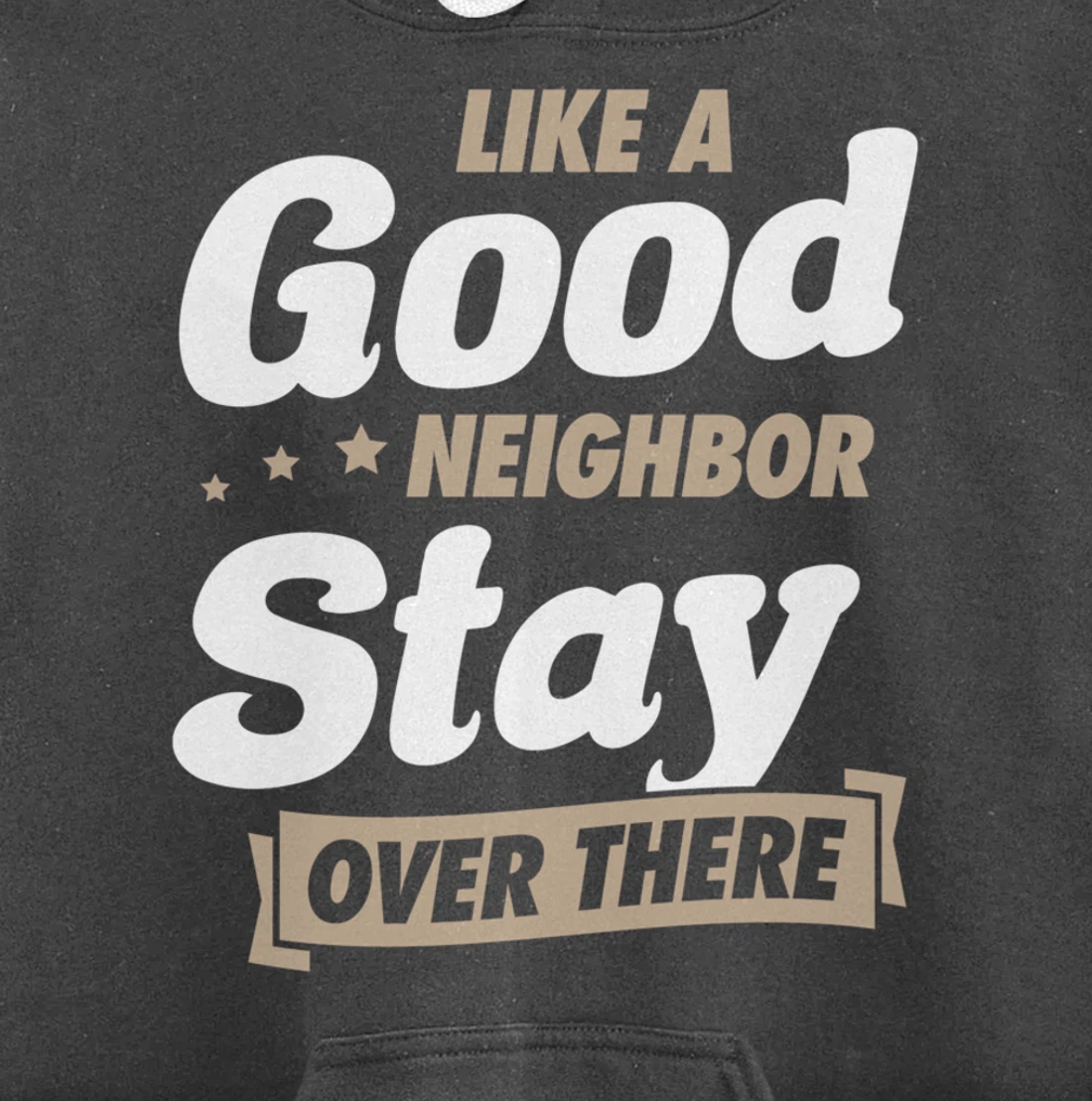 Like A Good Neighbor Stay Over There Funny Unique Antisocial Pullover Hoodie