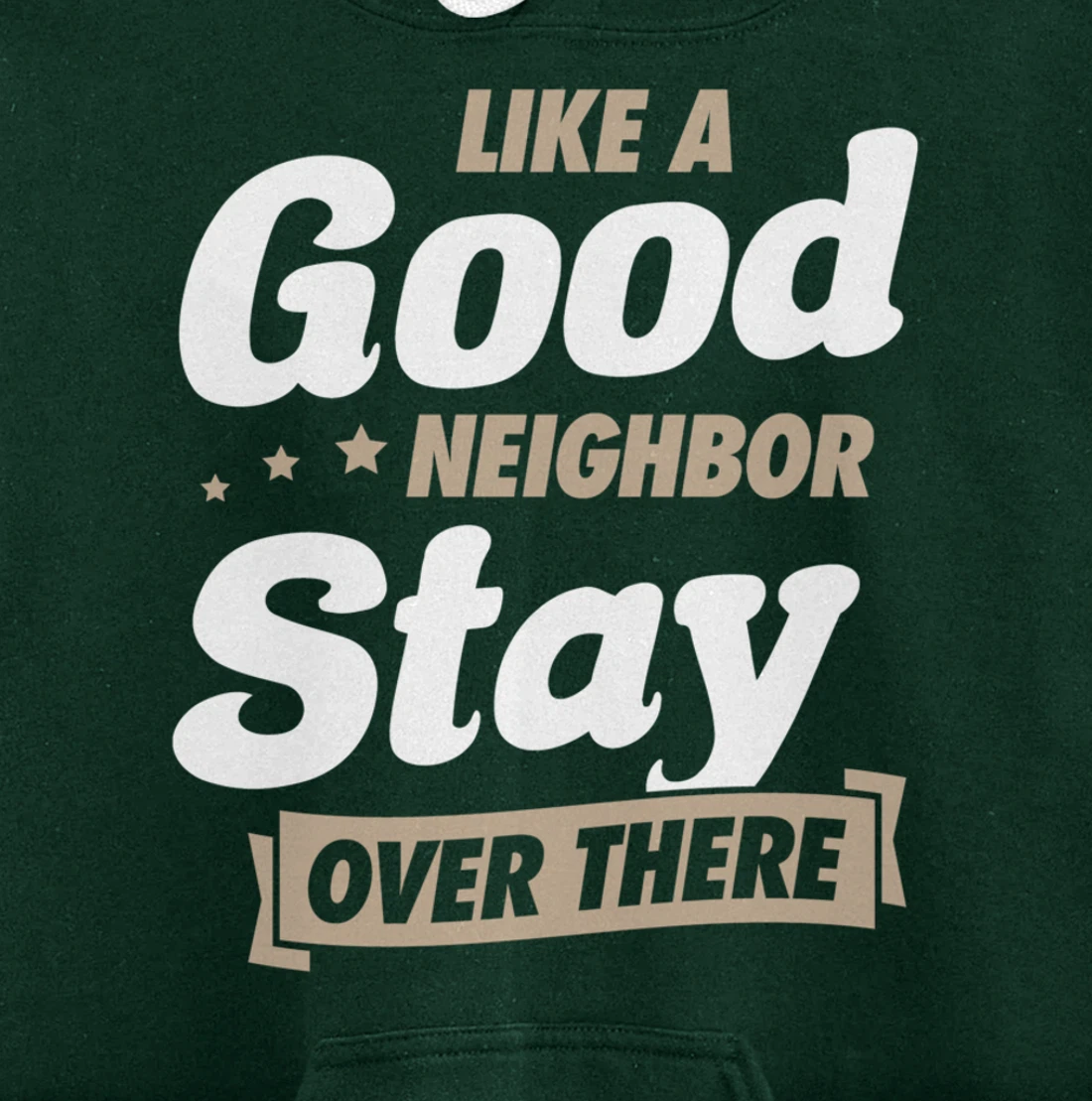 Like A Good Neighbor Stay Over There Funny Unique Antisocial Pullover Hoodie