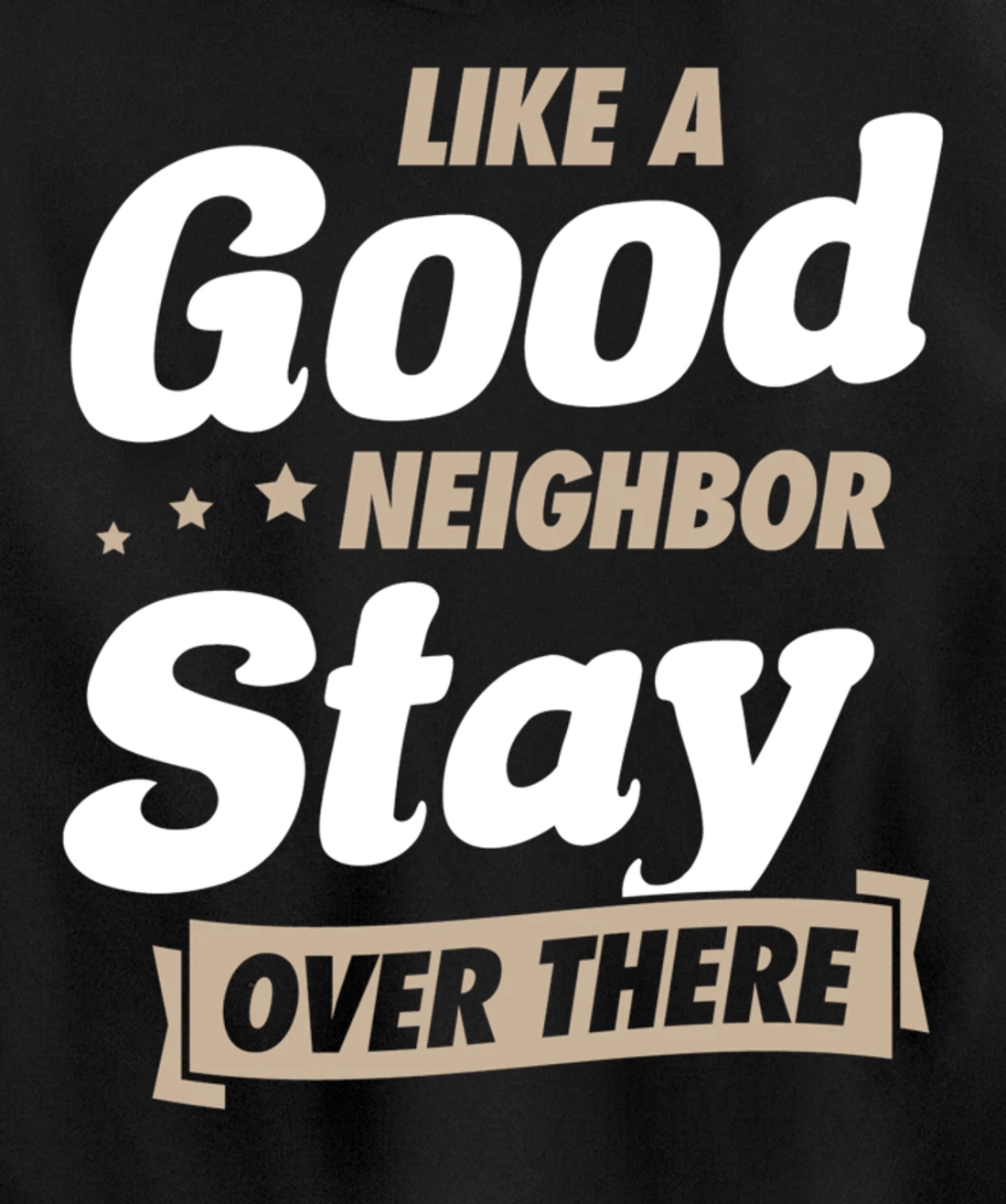 Like A Good Neighbor Stay Over There Funny Unique Antisocial Pullover Hoodie