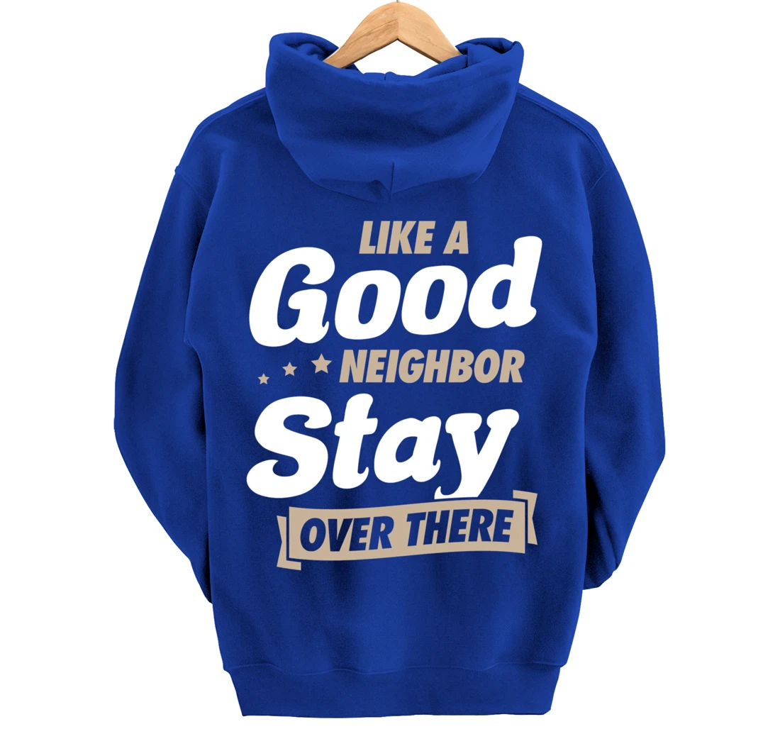 Like A Good Neighbor Stay Over There Funny Unique Antisocial Pullover Hoodie