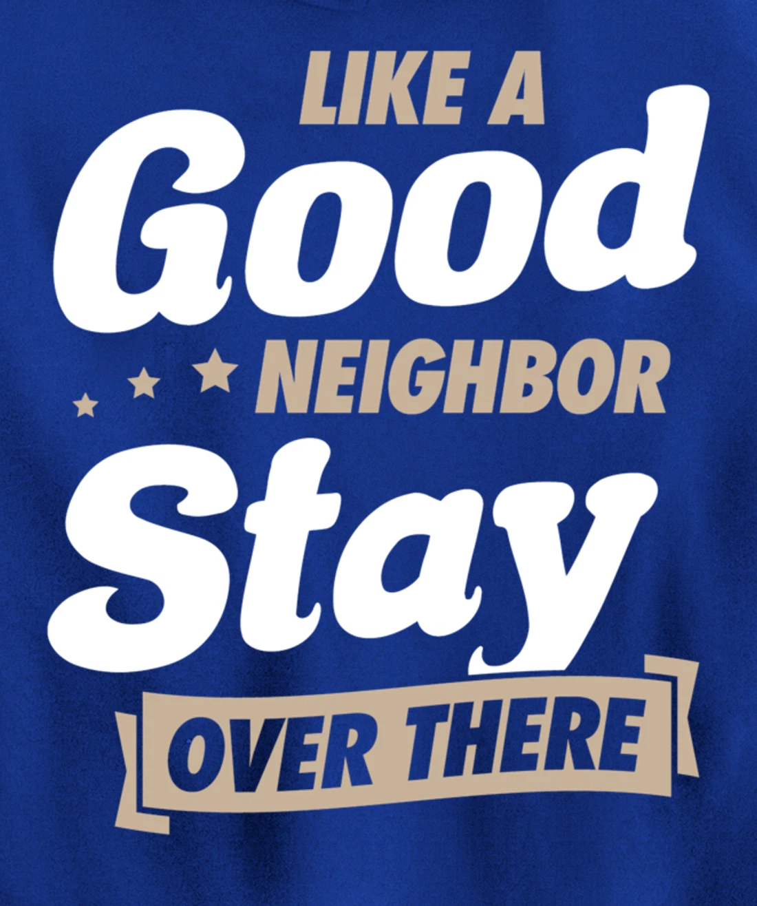 Like A Good Neighbor Stay Over There Funny Unique Antisocial Pullover Hoodie