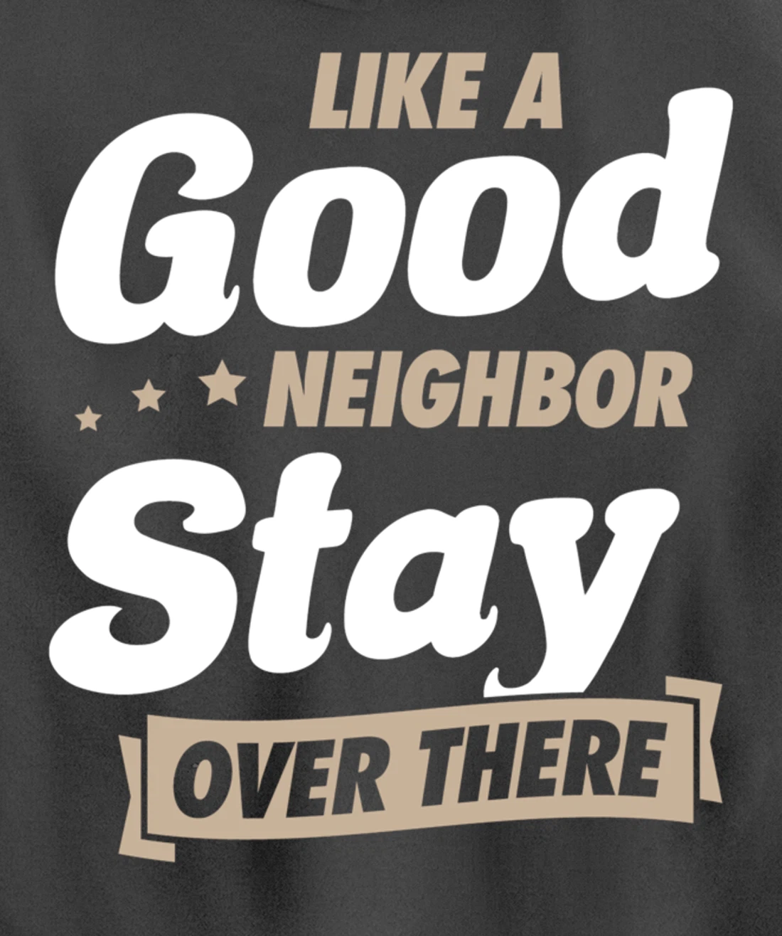 Like A Good Neighbor Stay Over There Funny Unique Antisocial Pullover Hoodie