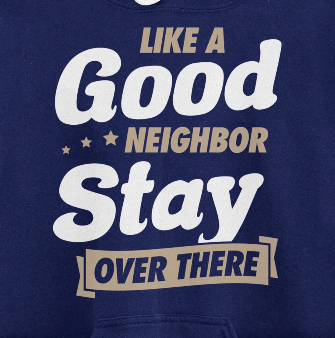 Like A Good Neighbor Stay Over There Funny Unique Antisocial Pullover Hoodie