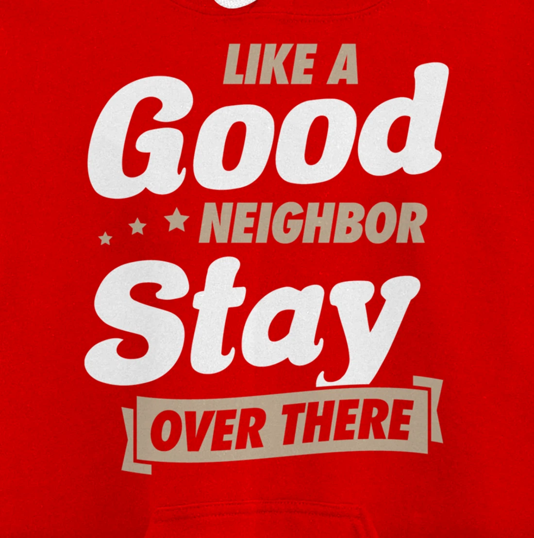 Like A Good Neighbor Stay Over There Funny Unique Antisocial Pullover Hoodie