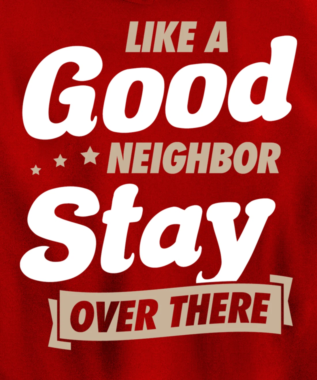 Like A Good Neighbor Stay Over There Funny Unique Antisocial Pullover Hoodie