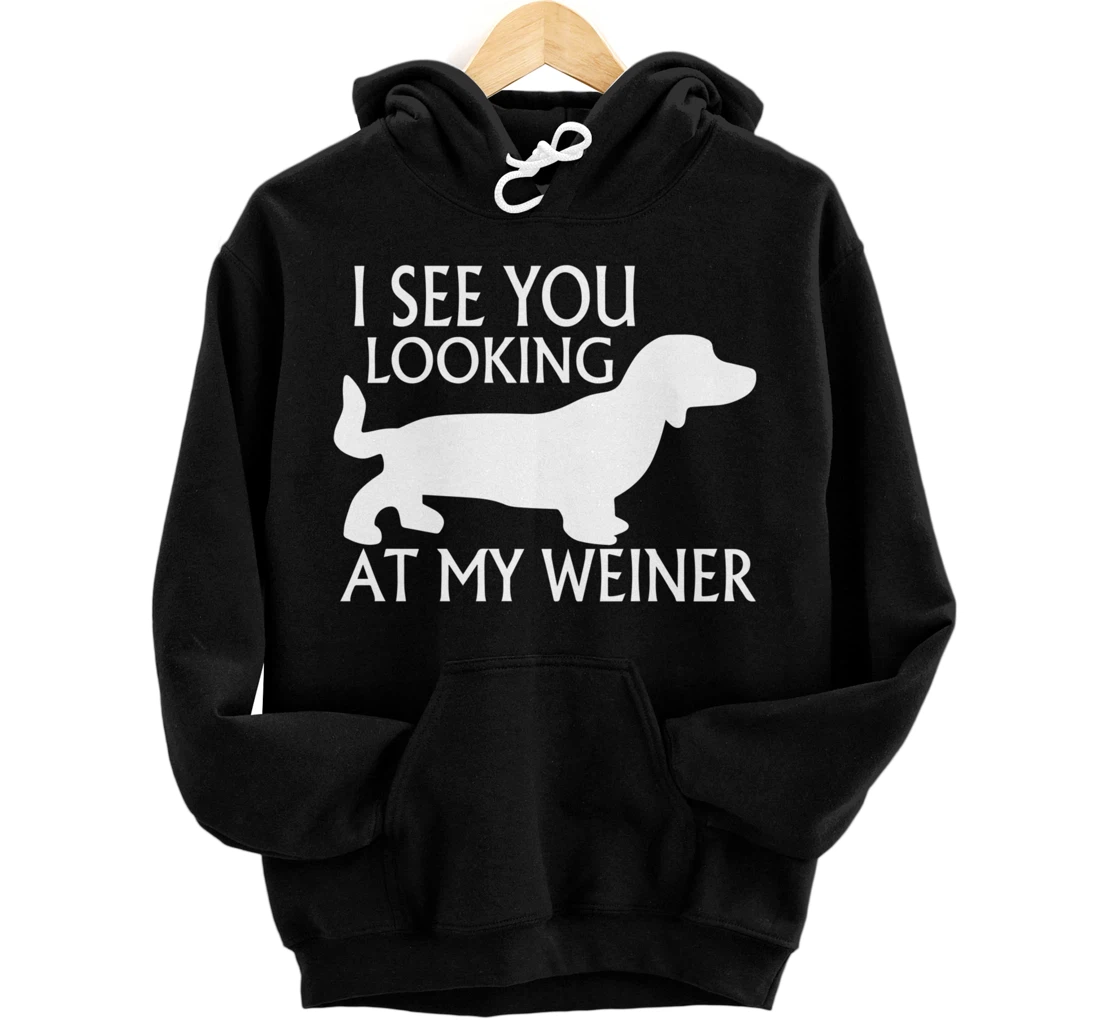 can see you looking at my weiner funny dog breed gift Pullover Hoodie