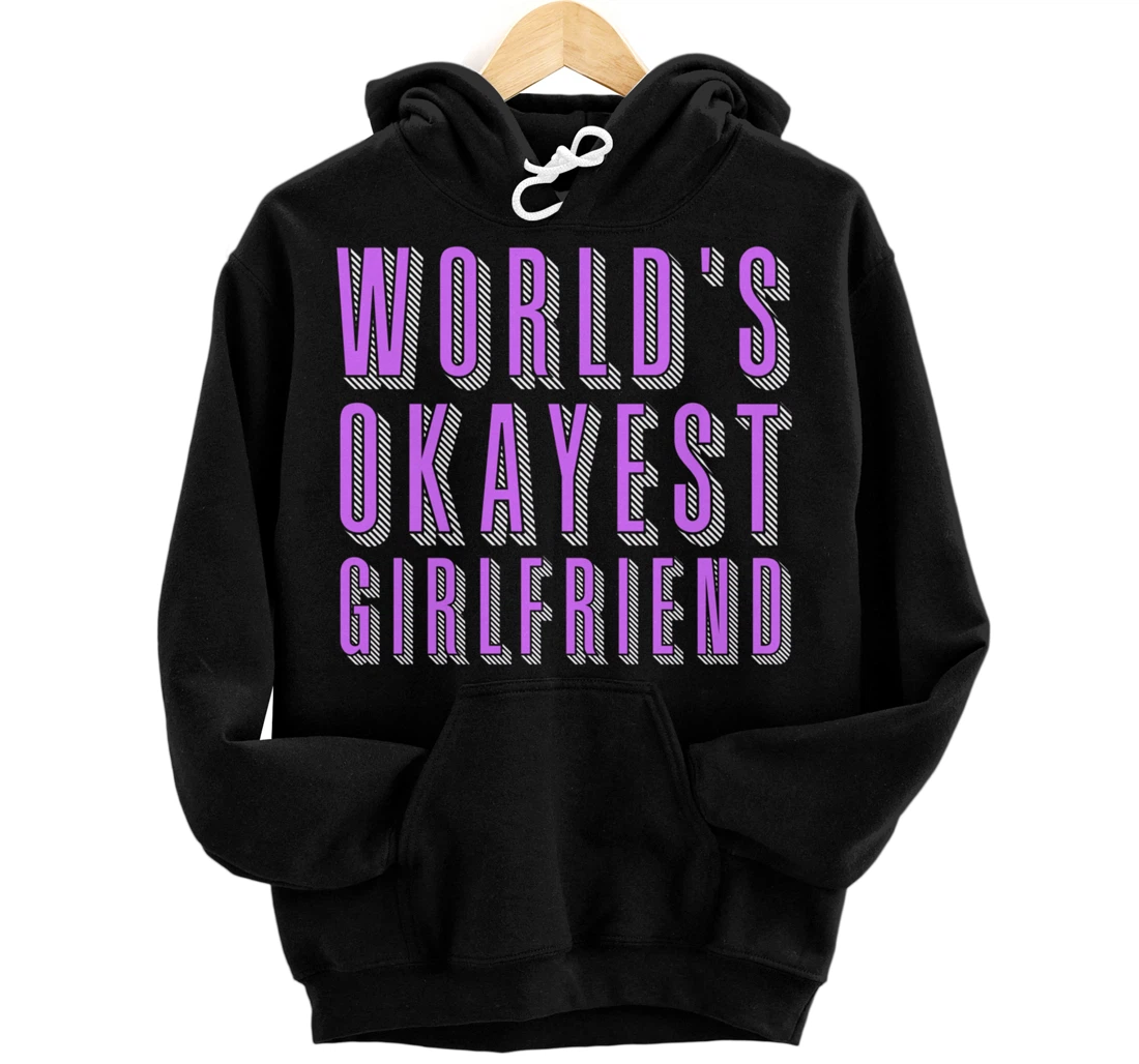 World's Okayest Girlfriend - Funny Love Relationship Gift Pullover Hoodie