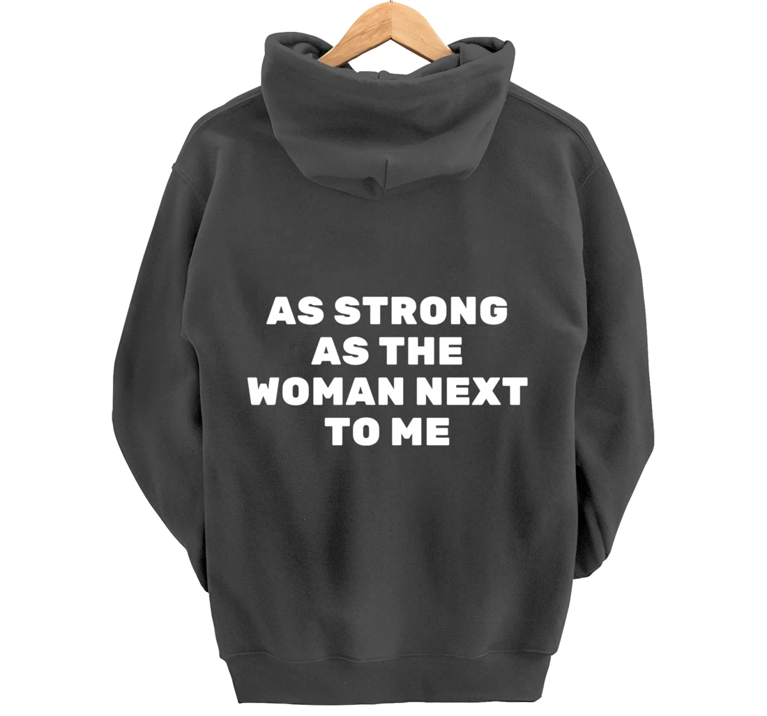 As Strong As The Woman Next To Me Pro Feminism Men Pullover Hoodie