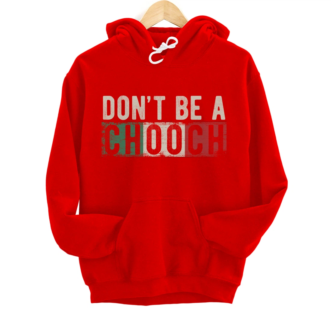 Don't Be A Chooch Italian Slang Funny Quote Humor Gift Retro Pullover Hoodie