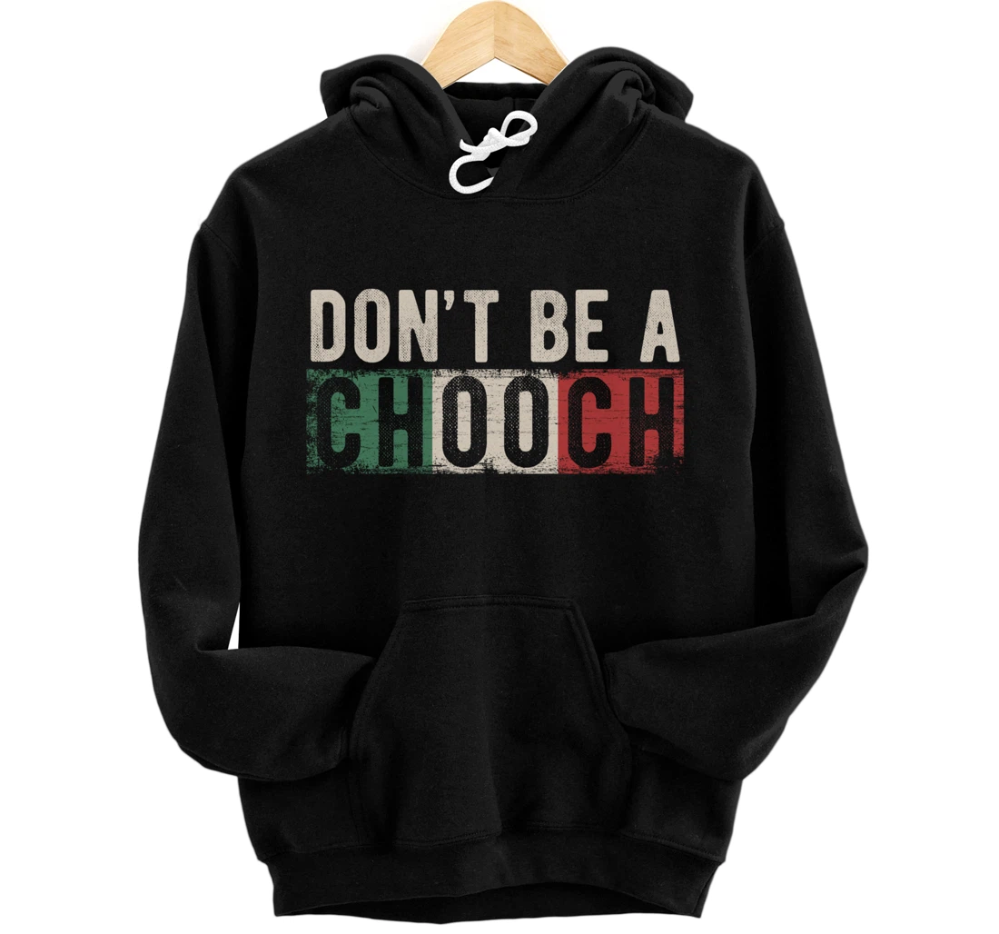 Don't Be A Chooch Italian Slang Funny Quote Humor Gift Retro Pullover Hoodie