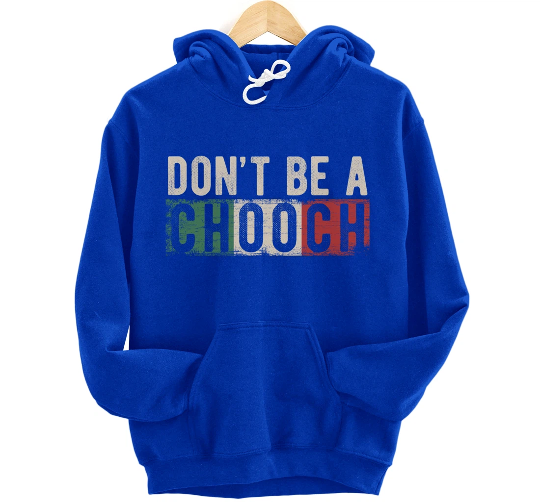 Don't Be A Chooch Italian Slang Funny Quote Humor Gift Retro Pullover Hoodie