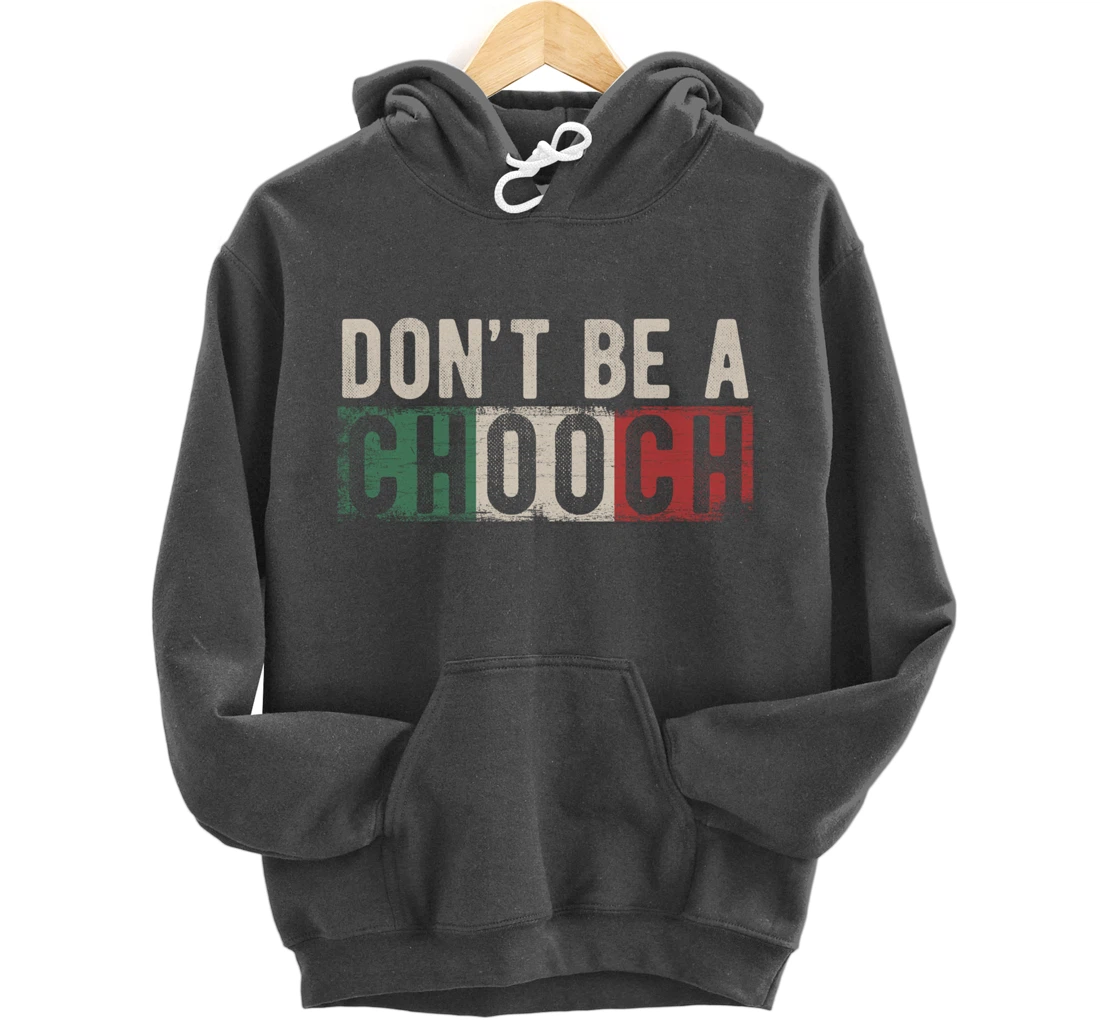Don't Be A Chooch Italian Slang Funny Quote Humor Gift Retro Pullover Hoodie