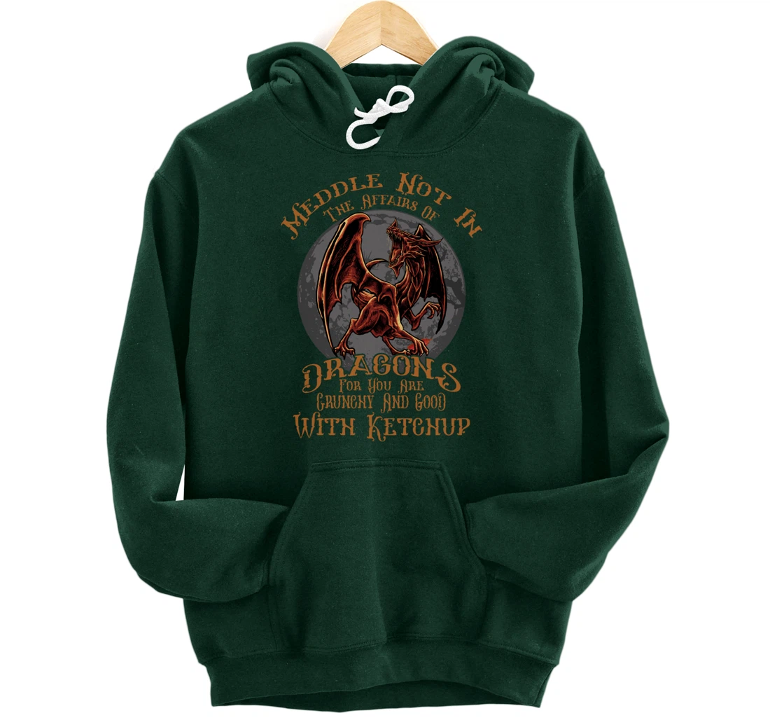 Meddle Not in the Affairs of Dragons Funny Dragon Pullover Hoodie