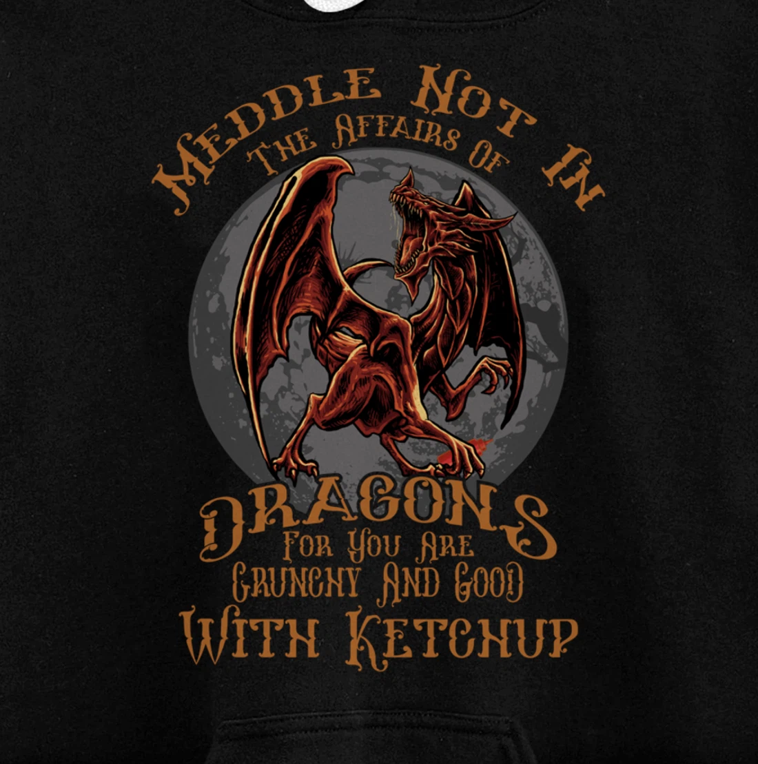 Meddle Not in the Affairs of Dragons Funny Dragon Pullover Hoodie