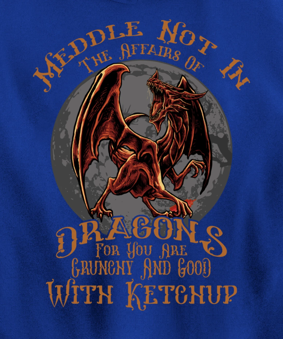 Meddle Not in the Affairs of Dragons Funny Dragon Pullover Hoodie