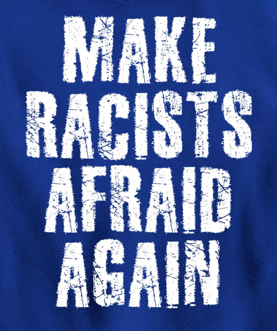 MAKE RACISTS AFRAID AGAIN Funny Anti-Racism Gift Idea Pullover Hoodie