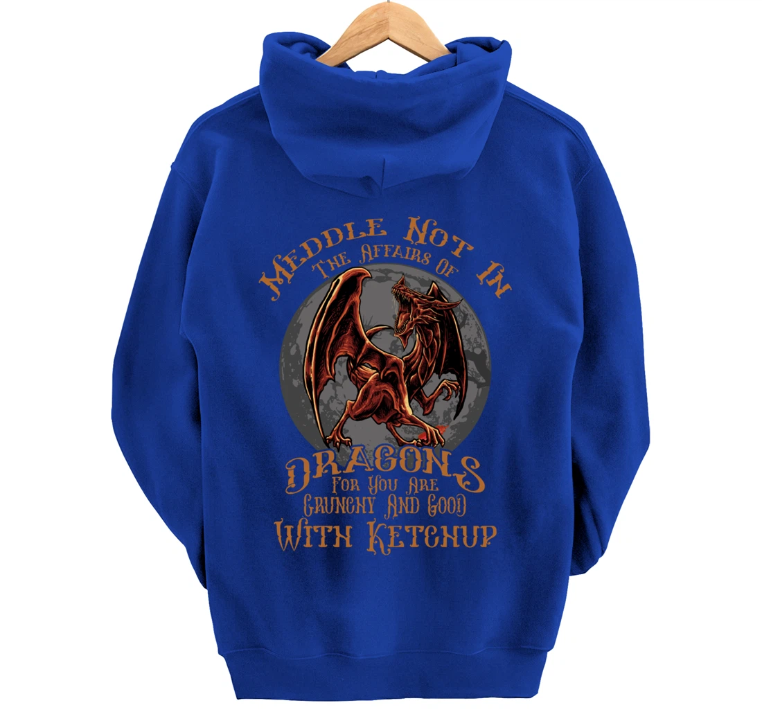 Meddle Not in the Affairs of Dragons Funny Dragon Pullover Hoodie