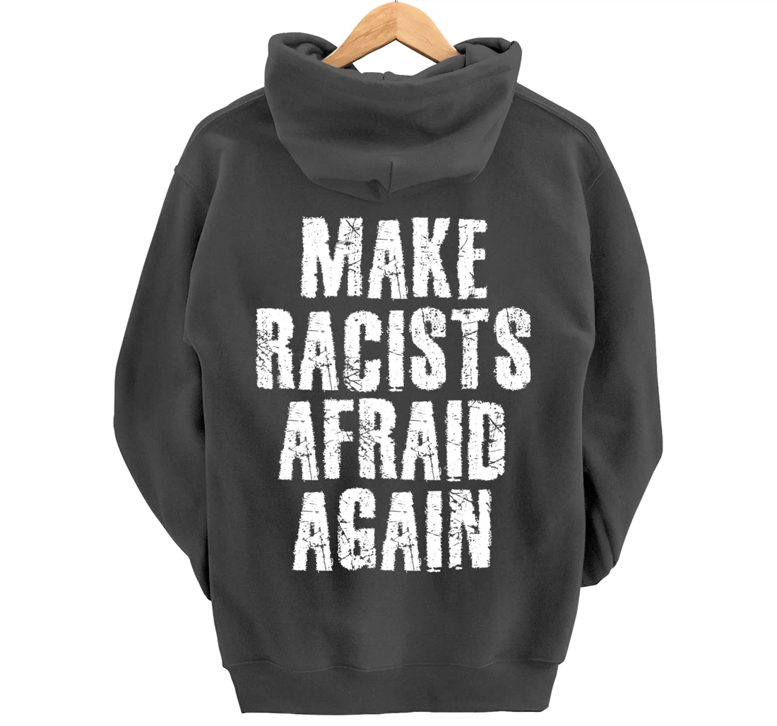 MAKE RACISTS AFRAID AGAIN Funny Anti-Racism Gift Idea Pullover Hoodie