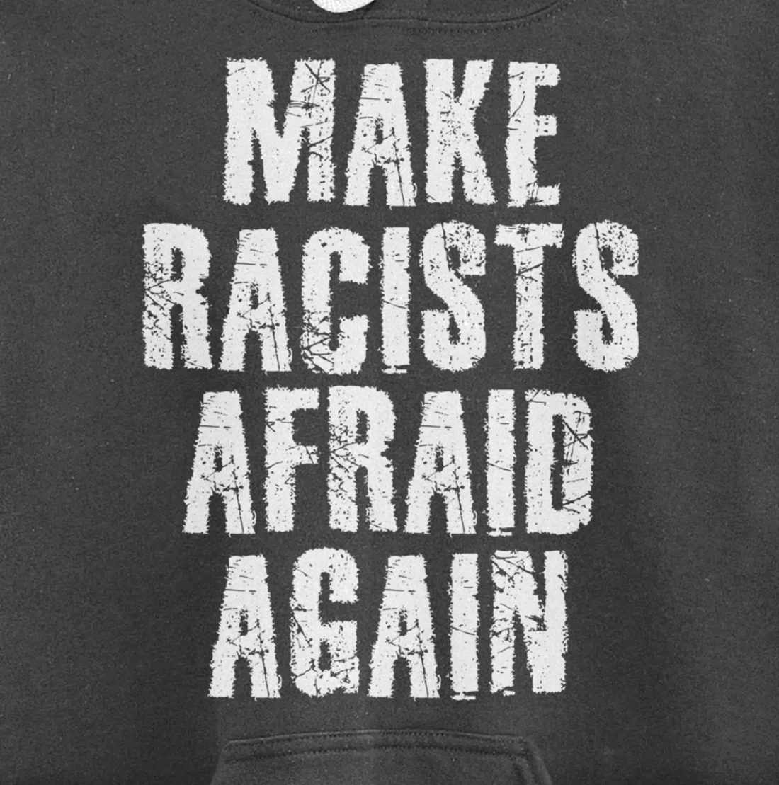 MAKE RACISTS AFRAID AGAIN Funny Anti-Racism Gift Idea Pullover Hoodie