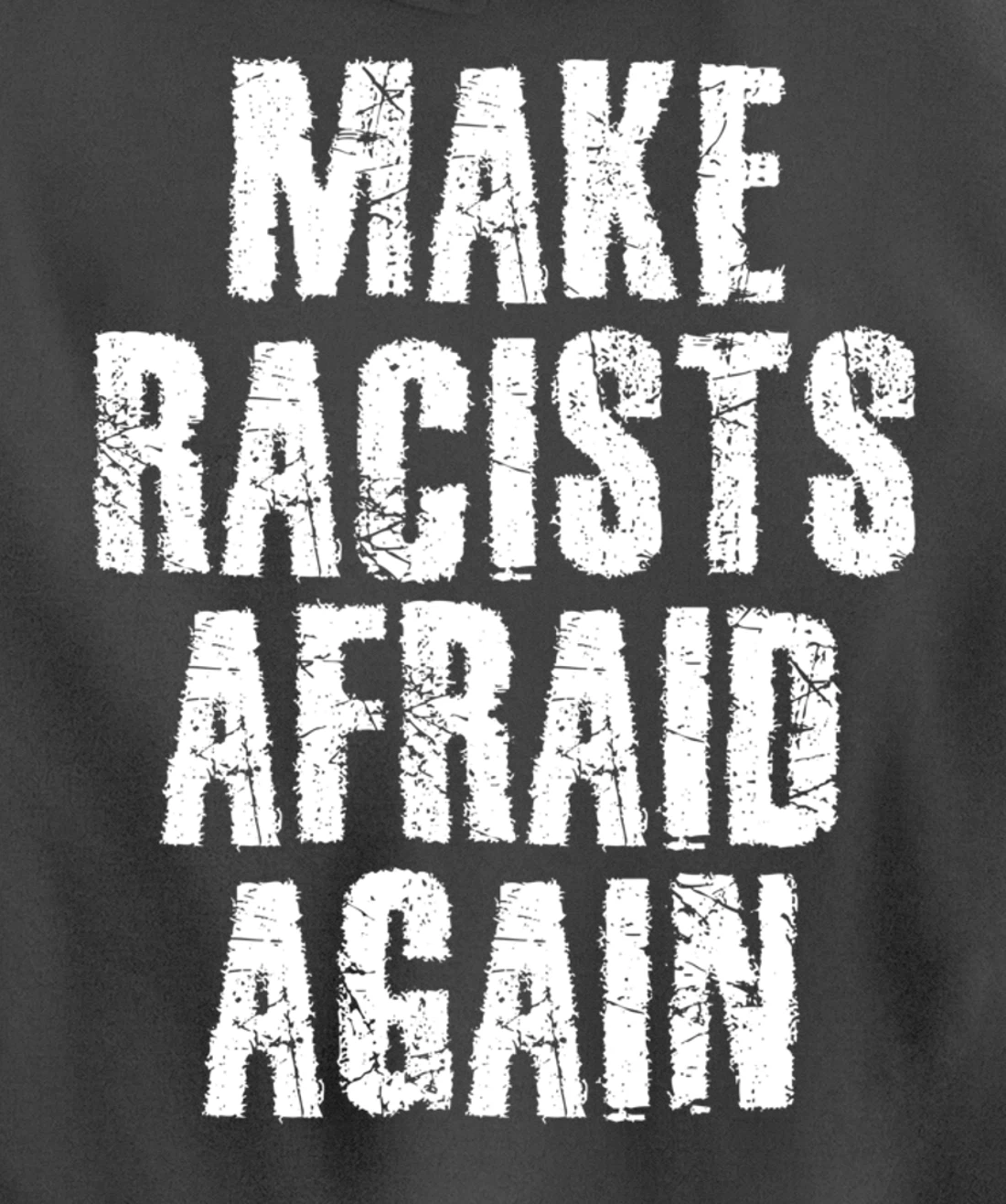 MAKE RACISTS AFRAID AGAIN Funny Anti-Racism Gift Idea Pullover Hoodie