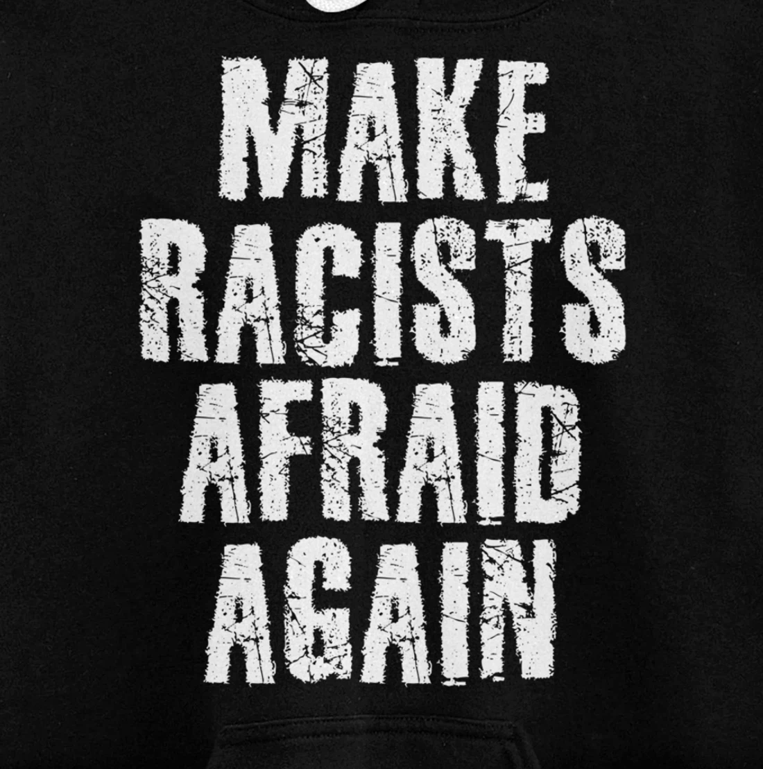 MAKE RACISTS AFRAID AGAIN Funny Anti-Racism Gift Idea Pullover Hoodie