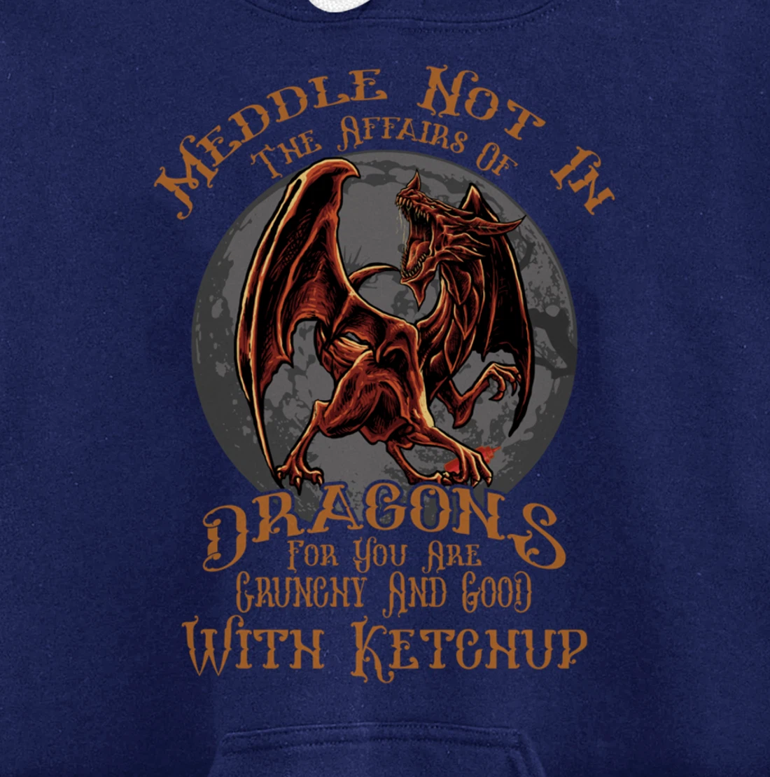 Meddle Not in the Affairs of Dragons Funny Dragon Pullover Hoodie