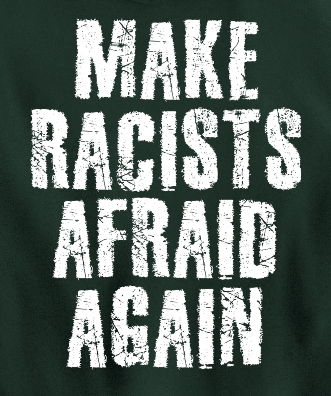MAKE RACISTS AFRAID AGAIN Funny Anti-Racism Gift Idea Pullover Hoodie