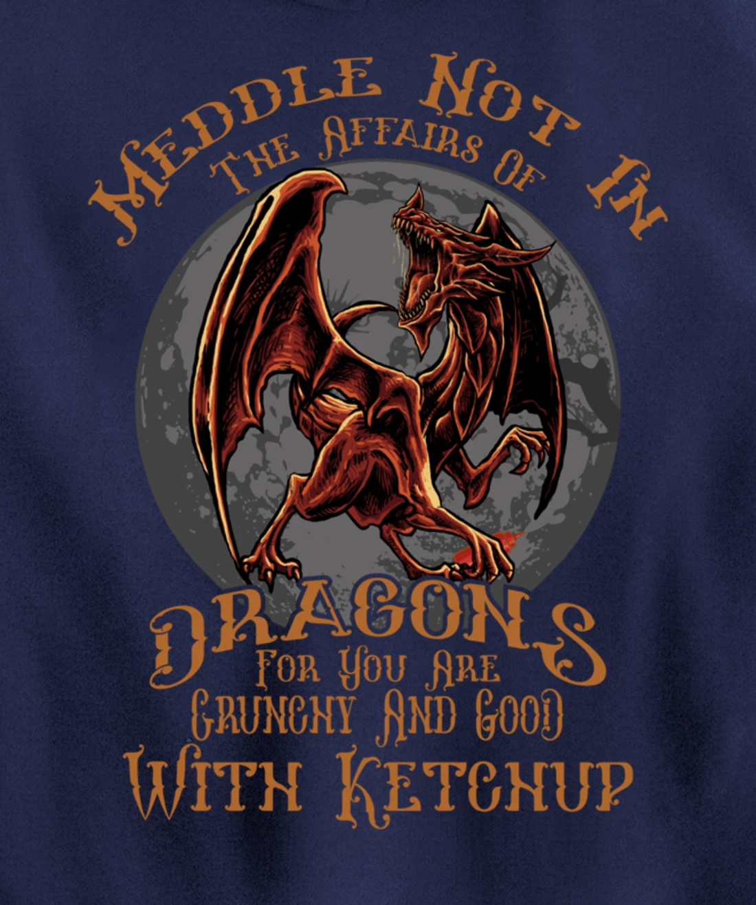 Meddle Not in the Affairs of Dragons Funny Dragon Pullover Hoodie