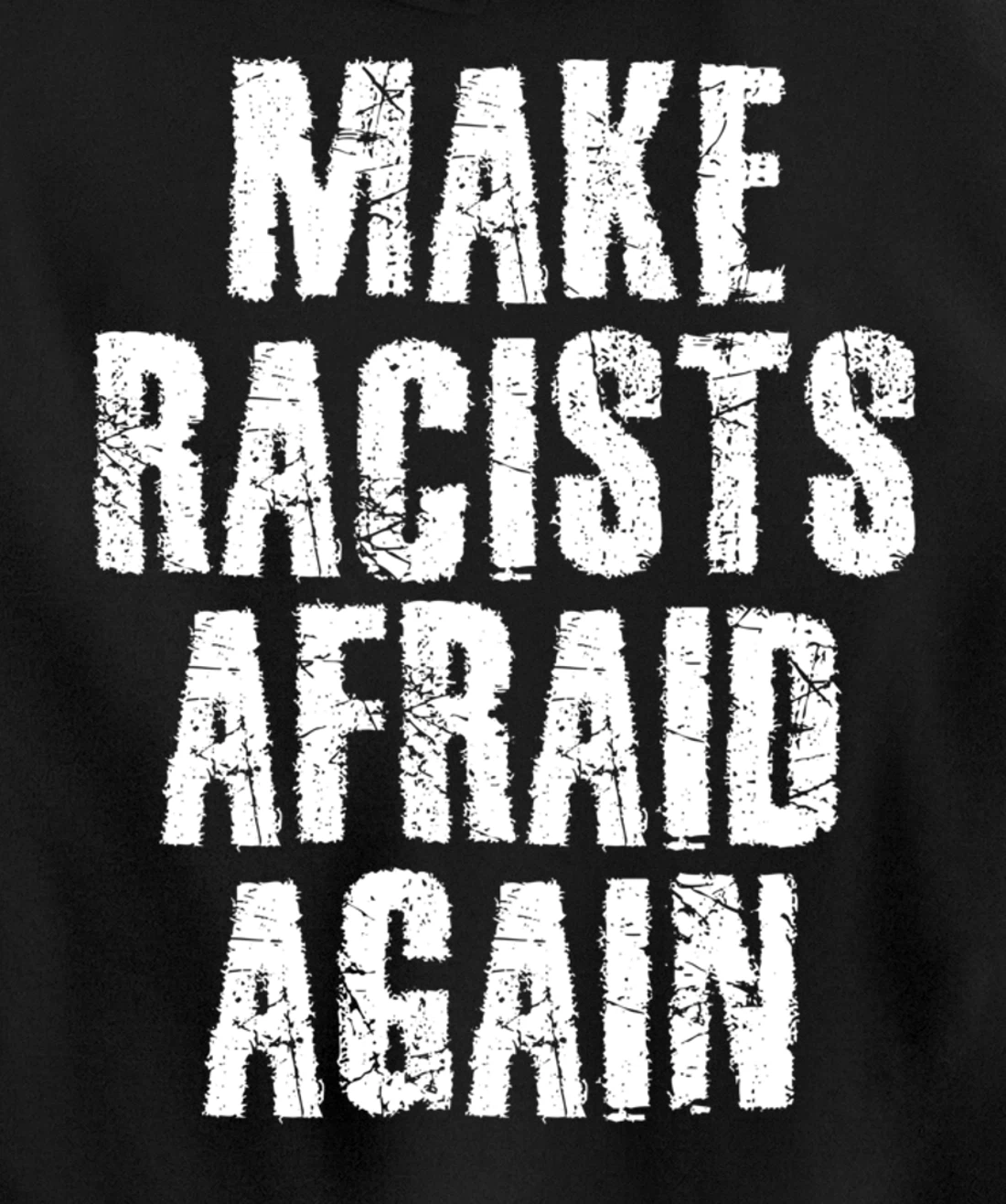 MAKE RACISTS AFRAID AGAIN Funny Anti-Racism Gift Idea Pullover Hoodie