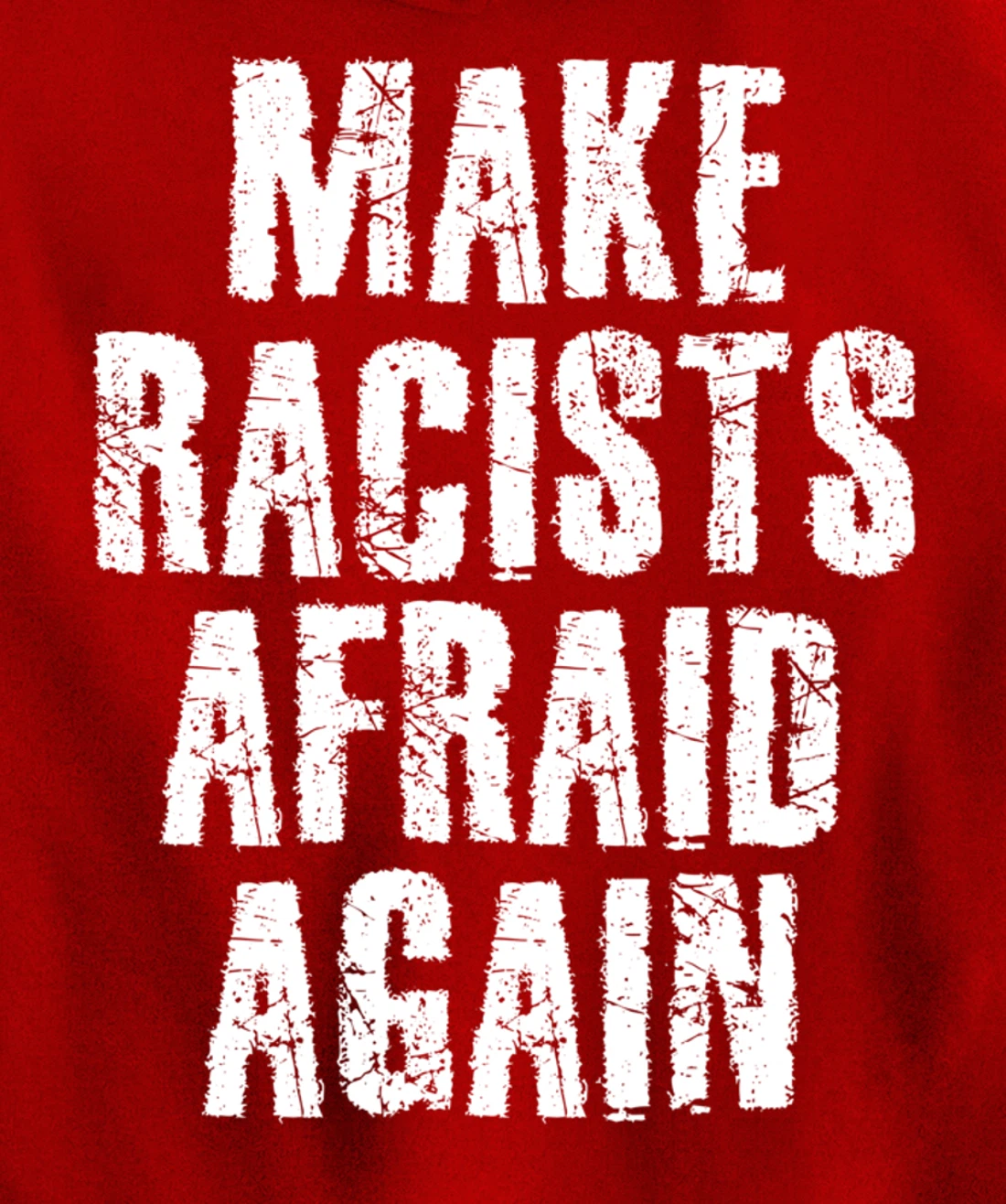 MAKE RACISTS AFRAID AGAIN Funny Anti-Racism Gift Idea Pullover Hoodie