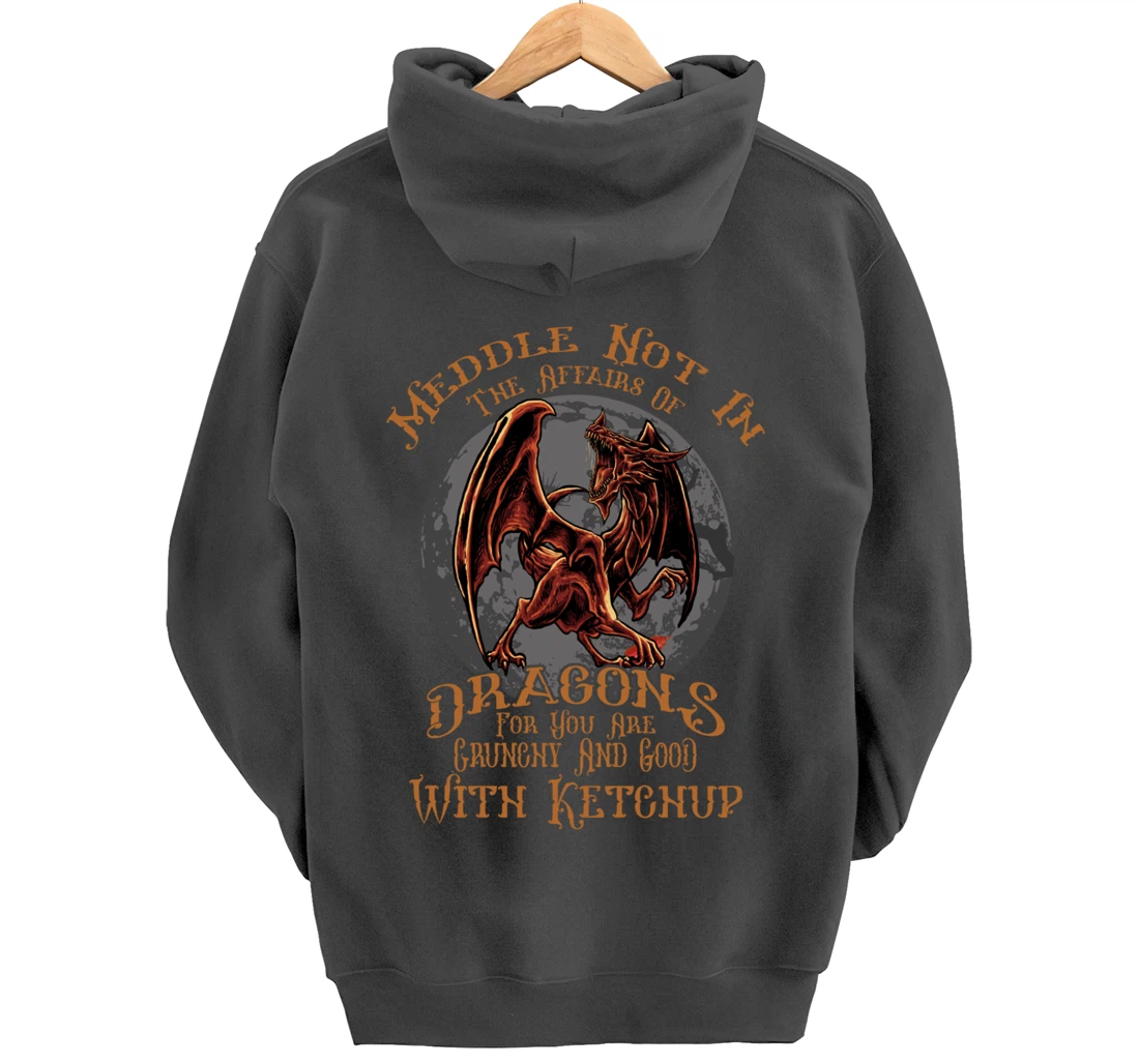 Meddle Not in the Affairs of Dragons Funny Dragon Pullover Hoodie