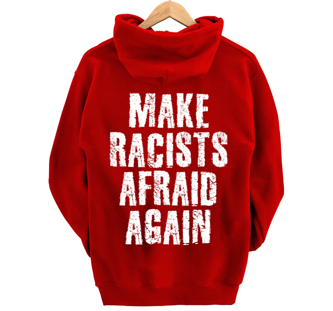 MAKE RACISTS AFRAID AGAIN Funny Anti-Racism Gift Idea Pullover Hoodie